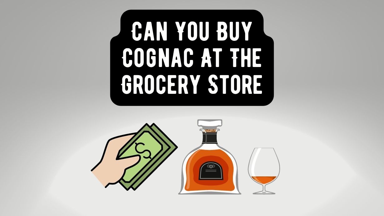 Can You Buy Cognac At The Grocery Store?