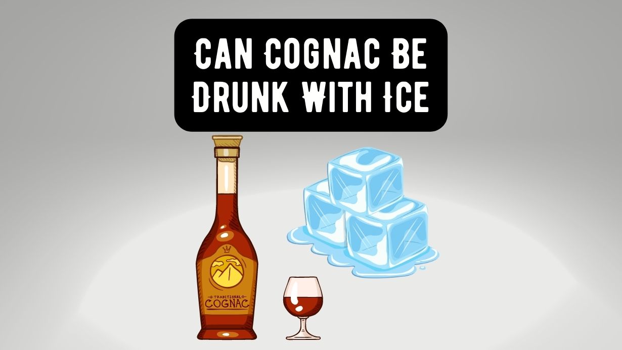 Can Cognac Be Drunk With Ice?